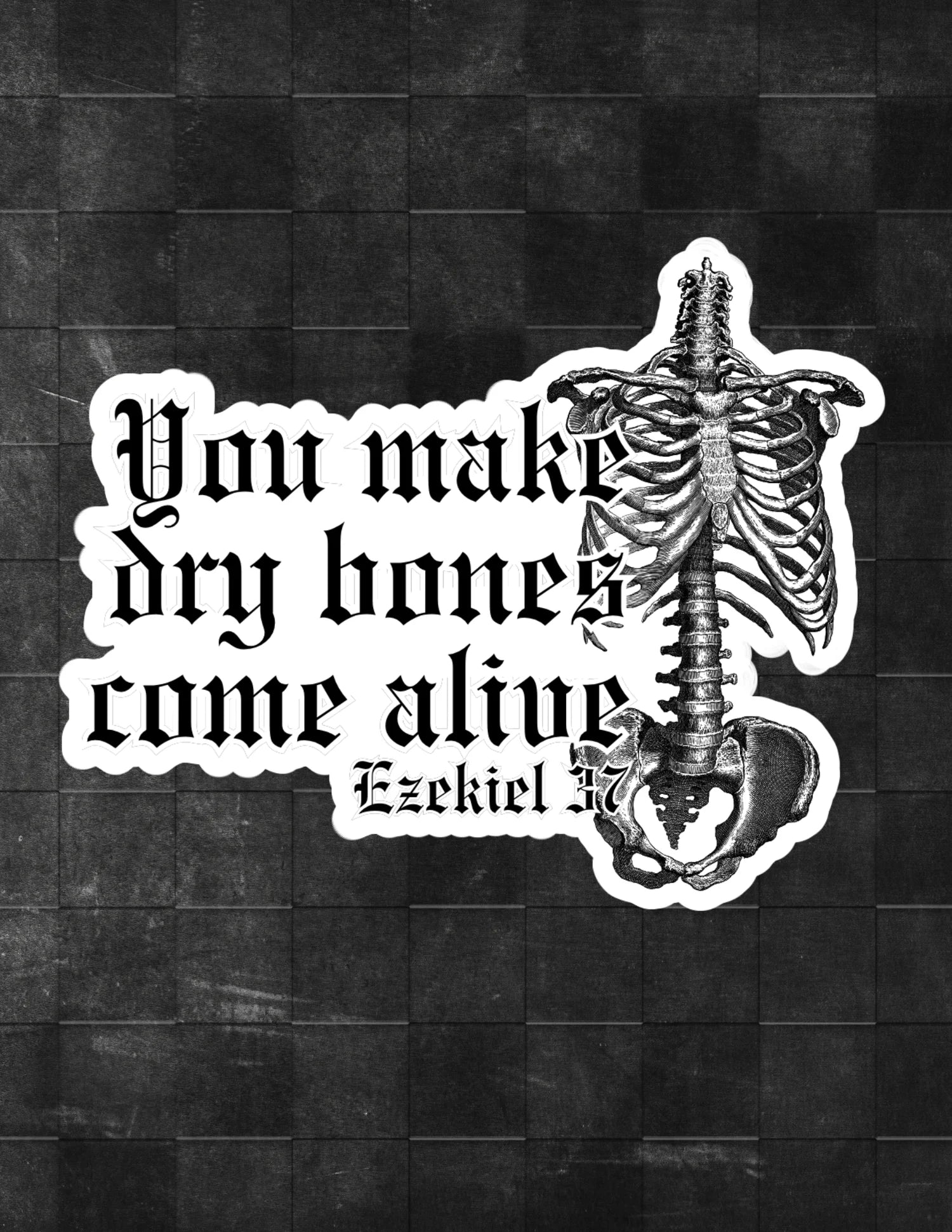 You Make Dry Bones Come Alive Sticker
